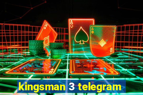 kingsman 3 telegram